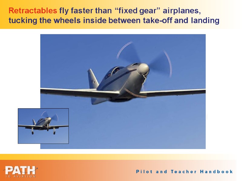 Retractables fly faster than “fixed gear” airplanes,  tucking the wheels inside between take-off